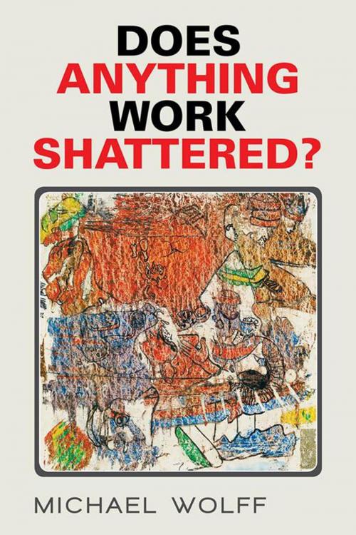 Cover of the book Does Anything Work Shattered? by Michael Wolff, Xlibris US