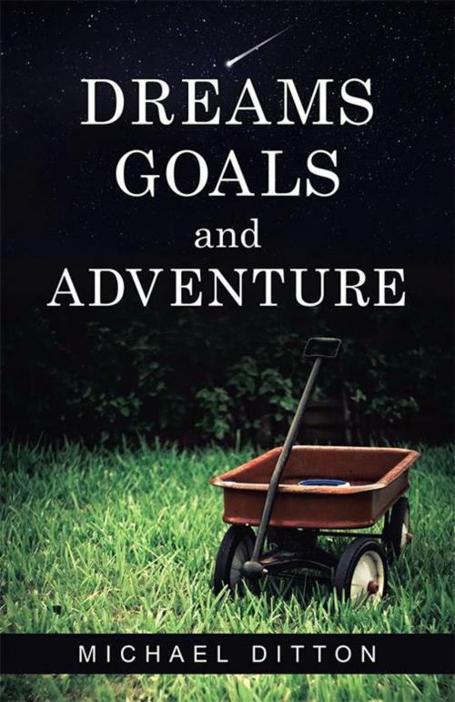 Cover of the book Dreams, Goals and Adventure by Michael Ditton, Balboa Press
