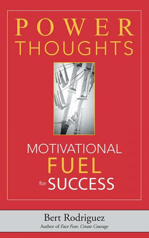 Cover of the book Power Thoughts Motivational Fuel for Success by Bert Rodriguez, Balboa Press