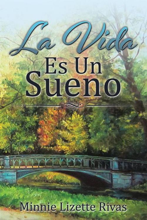 Cover of the book La Vida Es Un Sueno by Minnie Lizette Rivas, AuthorHouse