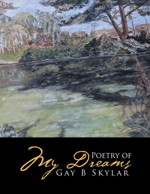 Cover of the book Poetry of My Dreams by Gay B Skylar, AuthorHouse UK