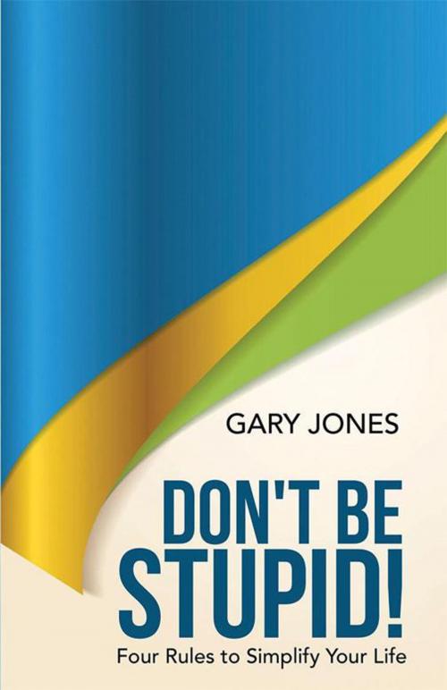 Cover of the book Don't Be Stupid! by Gary Jones, WestBow Press