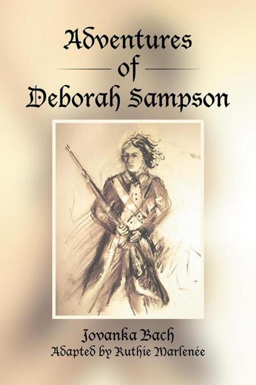 Cover of the book Adventures of Deborah Sampson by Ruthie Marlenée, Jovanka Bach, Xlibris US