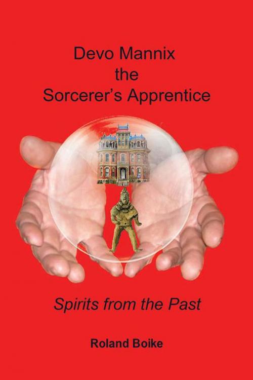 Cover of the book Devo Mannix the Sorcerer’S Apprentice by Roland Boike, Xlibris US