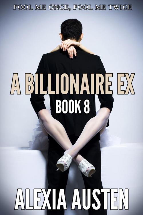 Cover of the book A Billionaire Ex (Book 8) by Alexia Austen, Alexia Austen