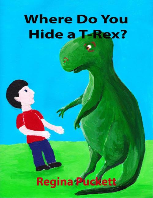 Cover of the book Where Do You Hide a T-Rex? by Regina Puckett, Regina Puckett