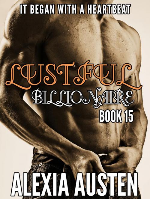 Cover of the book Lustful Billionaire (Book 15) by Alexia Austen, Alexia Austen