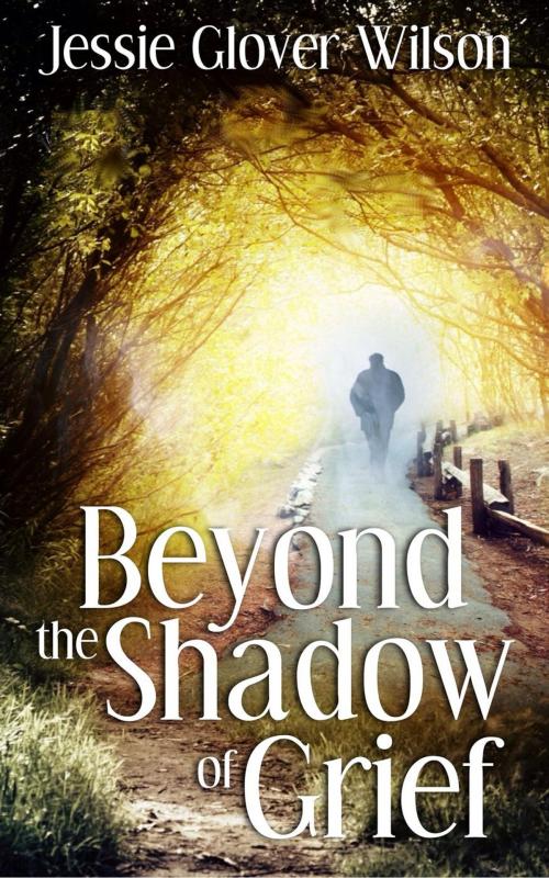 Cover of the book Beyond the Shadow of Grief by Jessie Glover Wilson, Jessie Glover Wilson