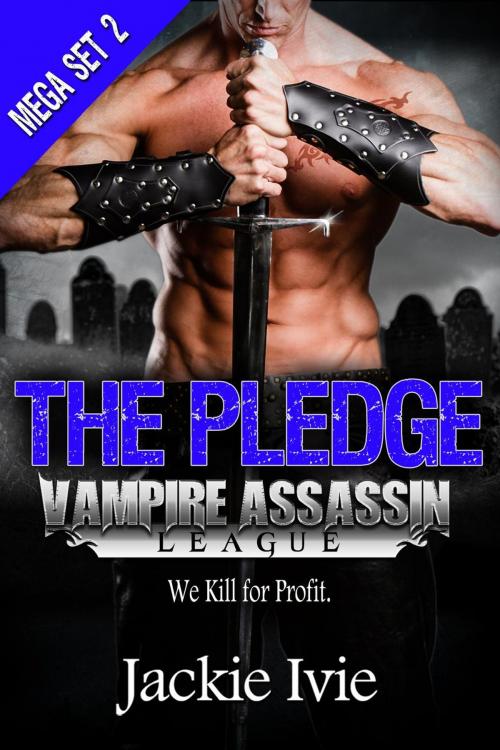 Cover of the book THE PLEDGE, Mega Set 2, Vampire Assassin League by Jackie Ivie, Jackie Ivie