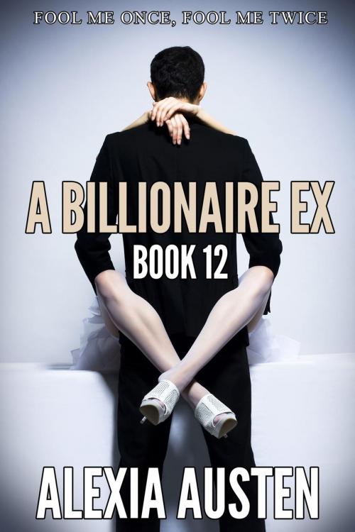 Cover of the book A Billionaire Ex (Book 12) by Alexia Austen, Alexia Austen