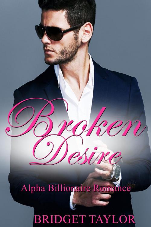 Cover of the book Broken Desire by Bridget Taylor, Bridget Taylor