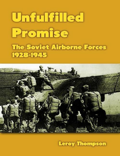 Cover of the book Unfulfilled Promise: The Soviet Airborne Forces, 1928-1945 by Leroy Thompson, Merriam Press