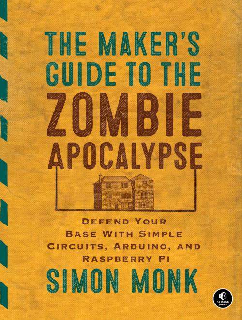 Cover of the book The Maker's Guide to the Zombie Apocalypse by Simon Monk, No Starch Press