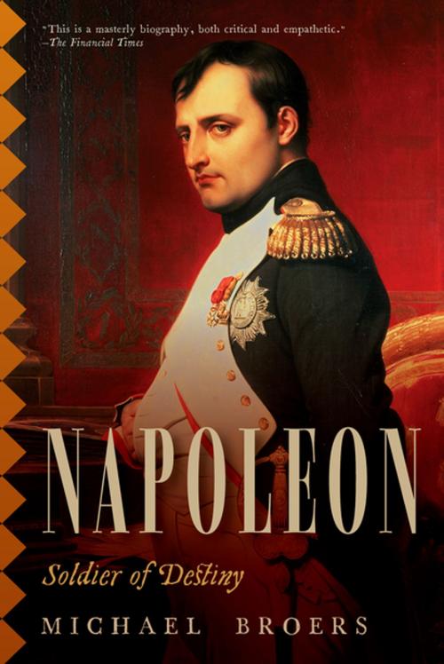 Cover of the book Napoleon: Soldier of Destiny by Michael Broers, Pegasus Books