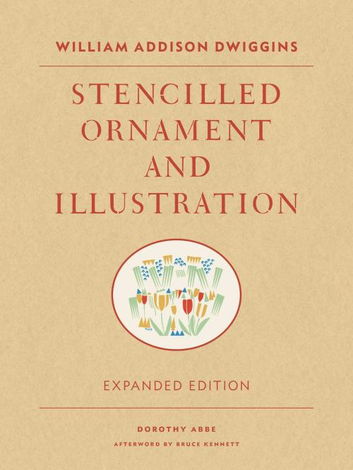 Cover of the book William Addison Dwiggins: Stencilled Ornament and Illustration by Dorothy Abbe, Princeton Architectural Press