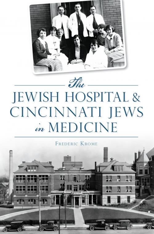 Cover of the book The Jewish Hospital & Cincinnati Jews in Medicine by Frederic Krome, Arcadia Publishing Inc.