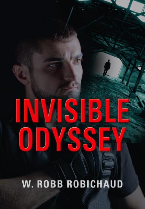 Cover of the book INVISIBLE ODYSSEY by W. Robb Robichaud, BookLocker.com, Inc.