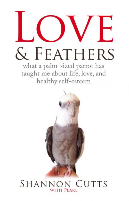 Cover of the book LOVE & FEATHERS: What a Palm-Sized Parrot Has Taught Me About Life, Love, and Healthy by Shannon Cutts, Pearl, BookLocker.com, Inc.