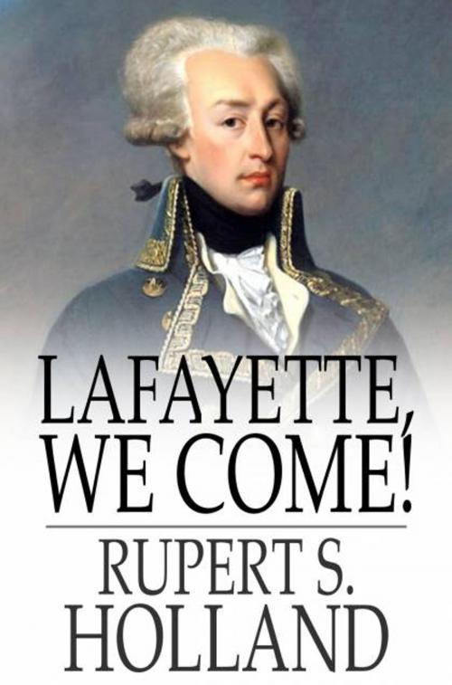 Cover of the book Lafayette, We Come! by Rupert S. Holland, The Floating Press