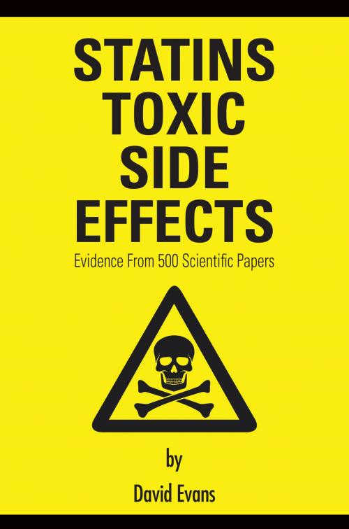 Cover of the book Statins Toxic Side Effects: Evidence from 500 scientific papers by David Evans, Grosvenor House Publishing