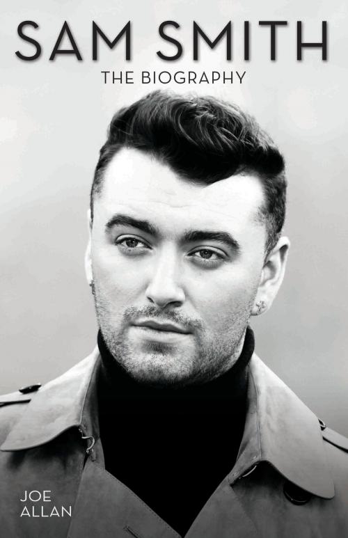 Cover of the book Sam Smith - The Biography by Joe Allan, John Blake Publishing