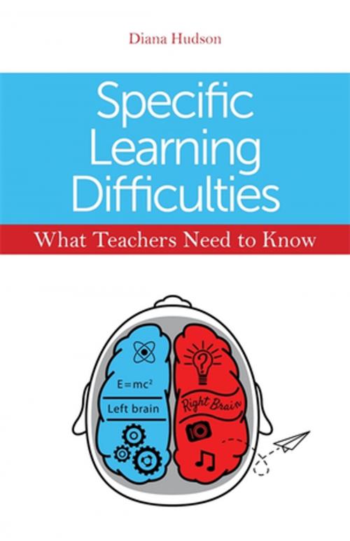 Cover of the book Specific Learning Difficulties - What Teachers Need to Know by Diana Hudson, Jessica Kingsley Publishers