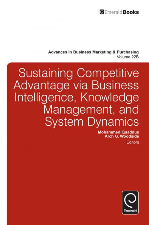 Cover of the book Sustaining Competitive Advantage via Business Intelligence, Knowledge Management, and System Dynamics by Mohammed Quaddus, Arch G. Woodside, Emerald Group Publishing Limited