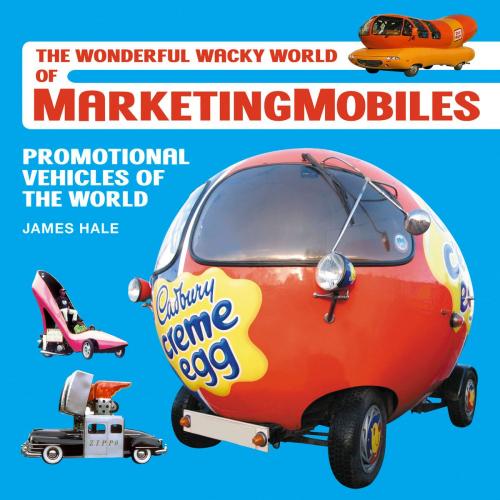 Cover of the book The Wonderful Wacky World of Marketingmobiles by James Hale, Veloce Publishing Ltd