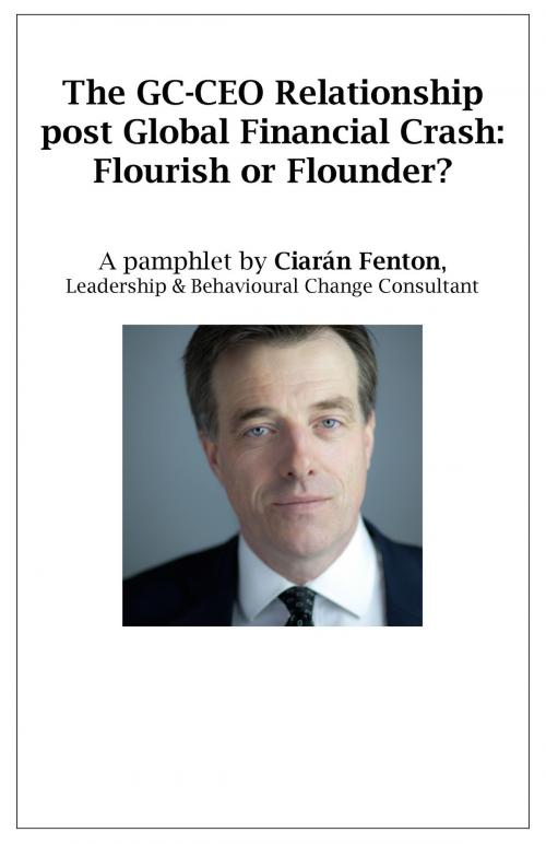 Cover of the book The GC-CEO Relationship post Global Financial Crash: Flourish or Flounder? by Ciaran Fenton, Oak Tree Press