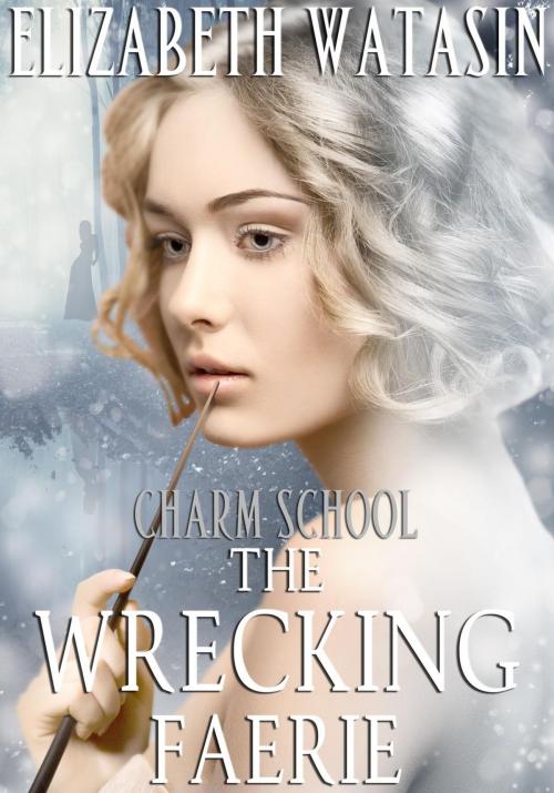 Cover of the book The Wrecking Faerie: A Charm School Novella by Elizabeth Watasin, A-Girl Studio
