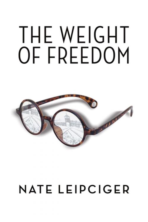 Cover of the book The Weight of Freedom by Nate Leipciger, The Azrieli Foundation