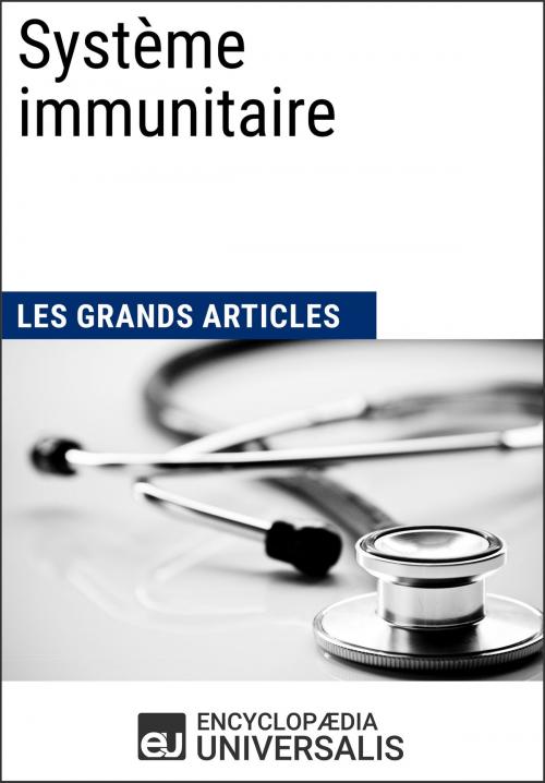 Cover of the book Système immunitaire by Encyclopaedia Universalis, Les Grands Articles, Encyclopaedia Universalis