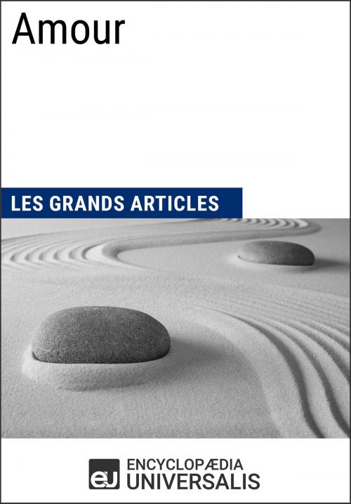 Cover of the book Amour (Les Grands Articles d'Universalis) by Encyclopaedia Universalis, Les Grands Articles, Encyclopaedia Universalis