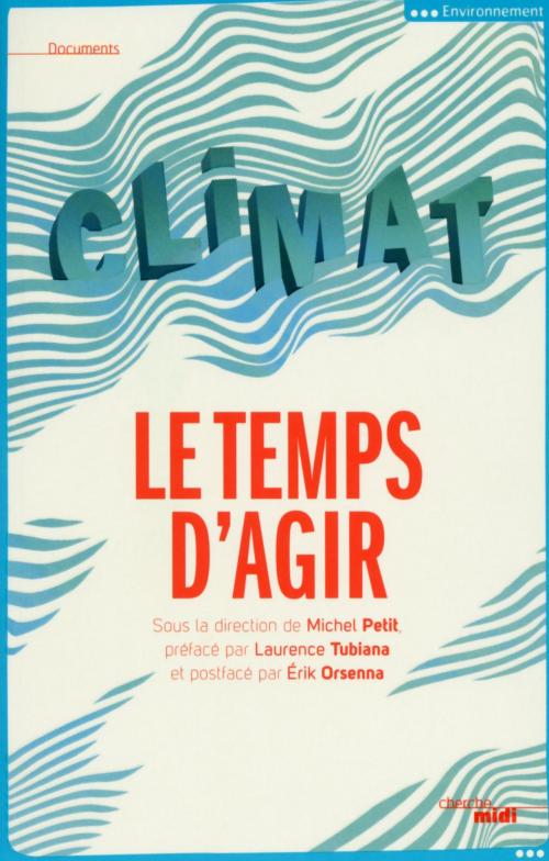 Cover of the book Climat, le temps d'agir by Laurence TUBIANA, Michel PETIT, Erik ORSENNA, Cherche Midi