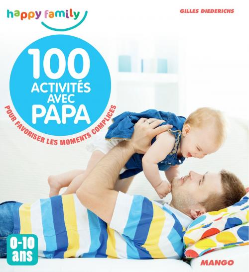 Cover of the book 100 activités avec papa (0-10 ans) by Gilles Diederichs, Mango