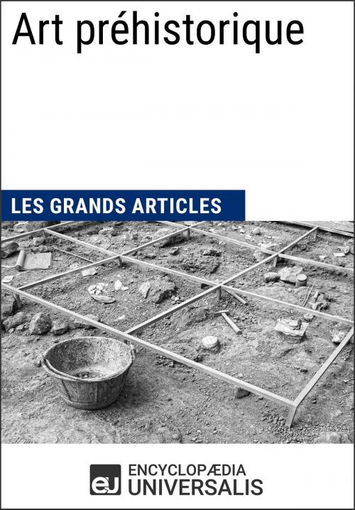 Cover of the book Art préhistorique (Les Grands Articles d'Universalis) by Encyclopaedia Universalis, Les Grands Articles, Encyclopaedia Universalis