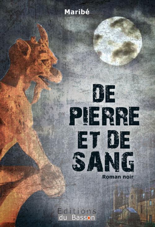 Cover of the book De pierre et de sang by Maribé, Éditions du Basson