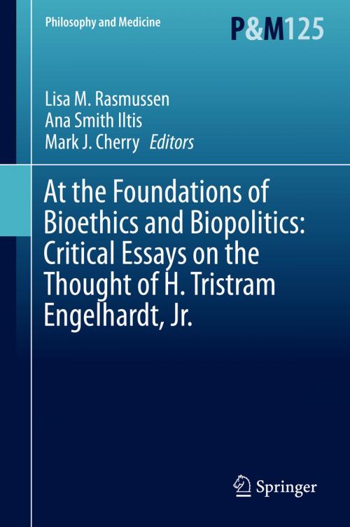 Cover of the book At the Foundations of Bioethics and Biopolitics: Critical Essays on the Thought of H. Tristram Engelhardt, Jr. by , Springer International Publishing