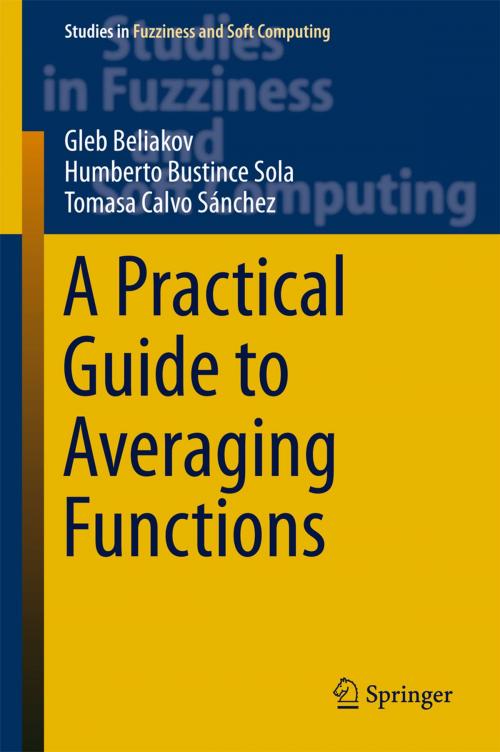 Cover of the book A Practical Guide to Averaging Functions by Gleb Beliakov, Humberto Bustince Sola, Tomasa Calvo, Springer International Publishing