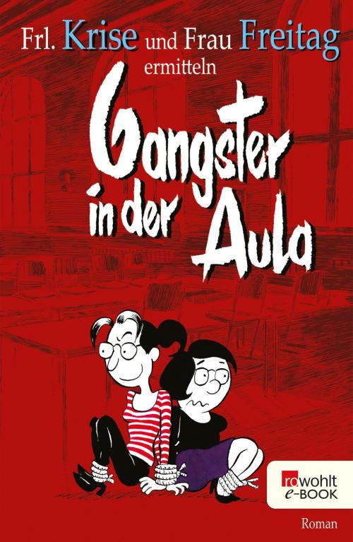 Cover of the book Gangster in der Aula by Frl. Krise, Frau Freitag, Rowohlt E-Book