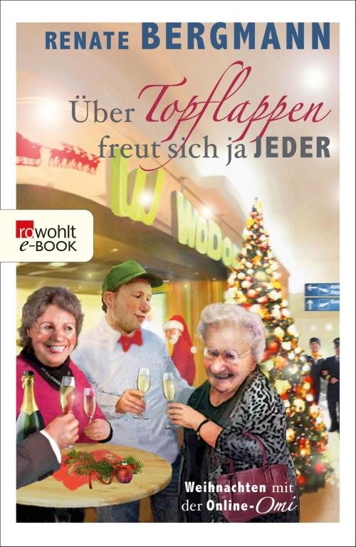 Cover of the book Über Topflappen freut sich ja jeder by Renate Bergmann, Rowohlt E-Book