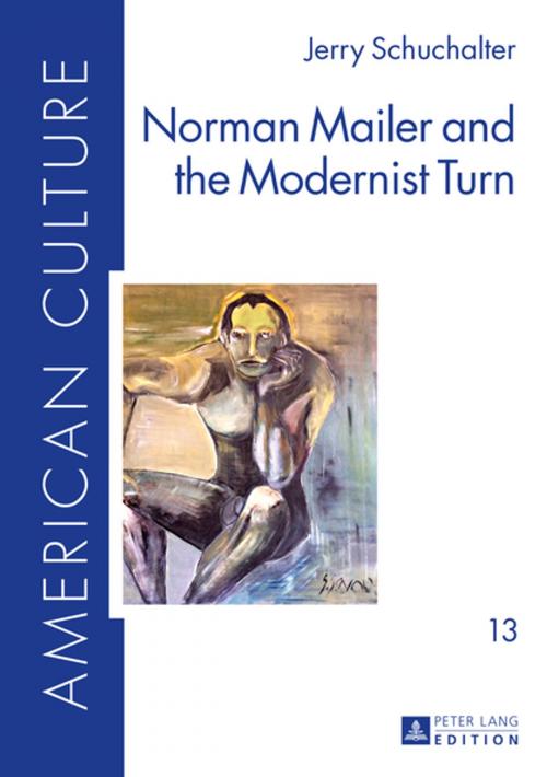 Cover of the book Norman Mailer and the Modernist Turn by Jerry Schuchalter, Peter Lang