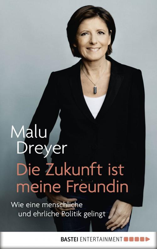 Cover of the book Die Zukunft ist meine Freundin by Malu Dreyer, Bastei Entertainment