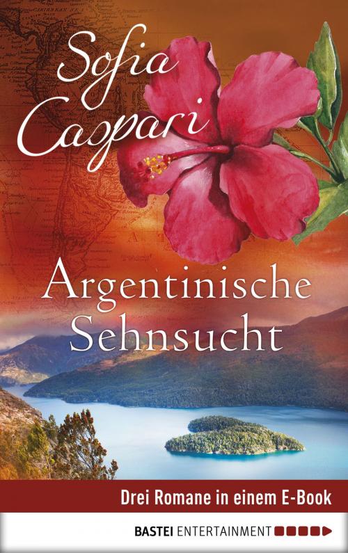 Cover of the book Argentinische Sehnsucht by Sofia Caspari, Bastei Entertainment