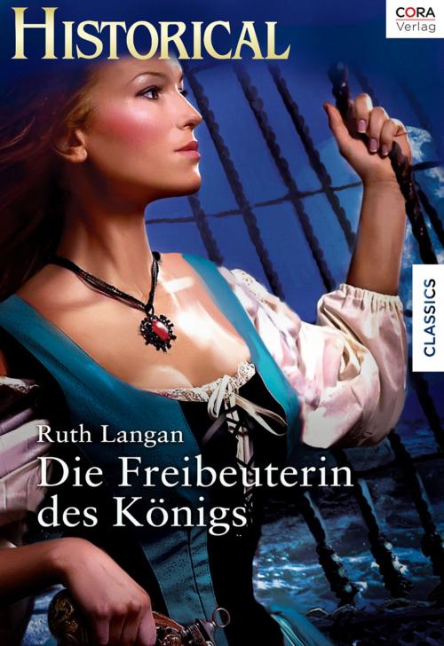 Cover of the book Die Freibeuterin des Königs by Ruth Langan, CORA Verlag