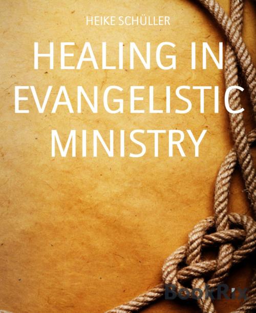 Cover of the book HEALING IN EVANGELISTIC MINISTRY by HEIKE SCHÜLLER, BookRix