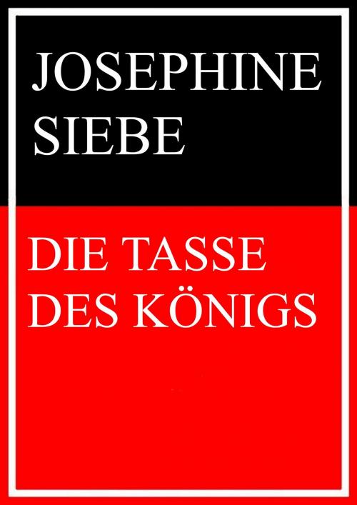 Cover of the book Die Tasse des Königs by Josephine Siebe, Books on Demand