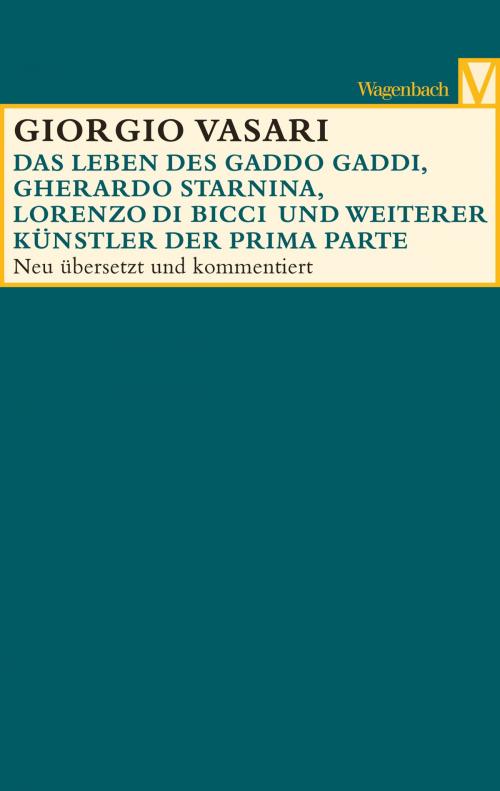 Cover of the book Das Leben des Gaddo Gaddi, Gherardo Starnina, Lorenzo di Bicci und weiterer Künstler der Prima Parte by Girgio Vasari, Verlag Klaus Wagenbach