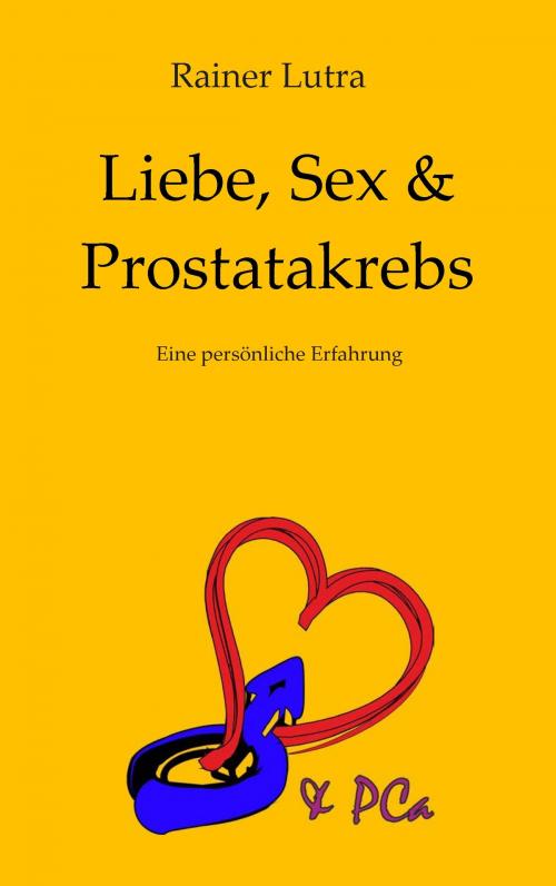 Cover of the book Liebe, Sex & Prostatakrebs by Rainer Lutra, Books on Demand