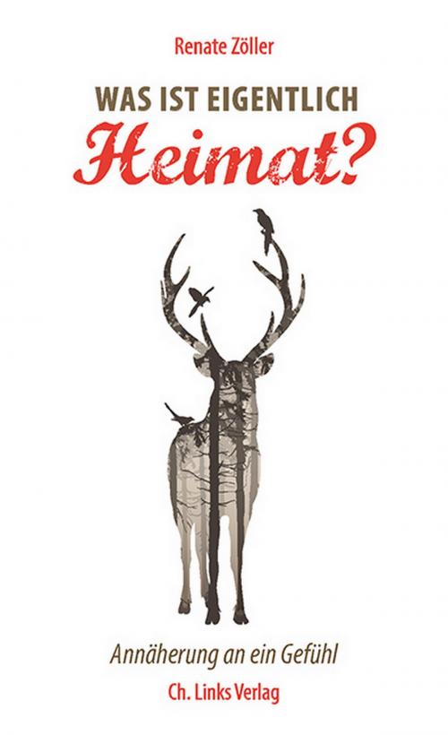 Cover of the book Was ist eigentlich Heimat? by Renate Zöller, Ch. Links Verlag